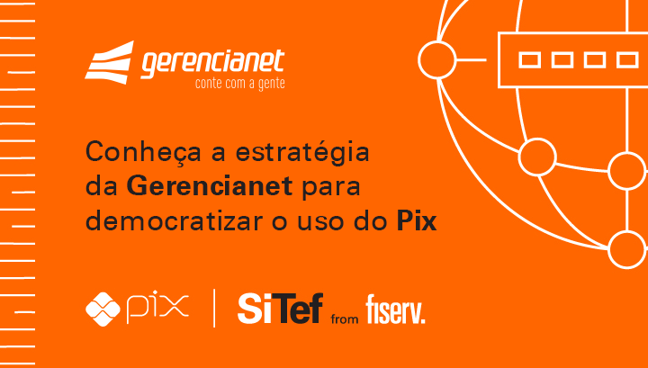 Fiserv e Gerencianet juntas para democratizar pagamentos Pix