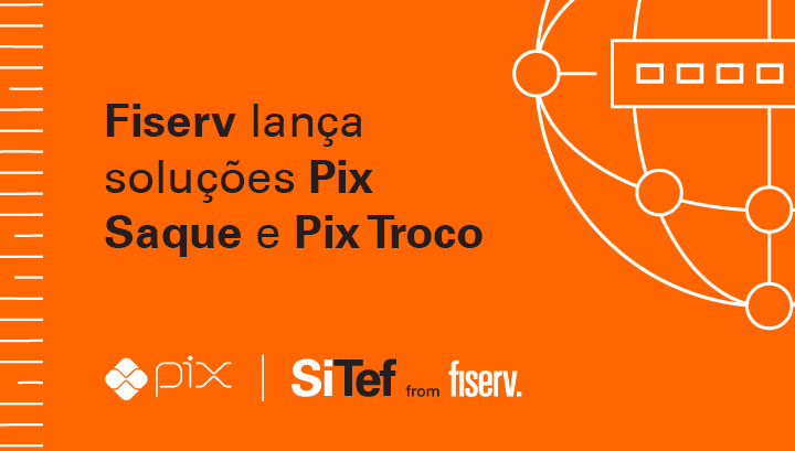 Fiserv disponibiliza Pix Saque e Pix Troco para o varejo